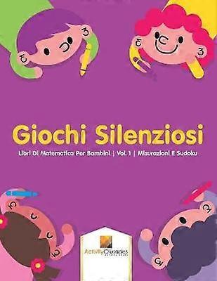 Giochi Silenziosi  Libri Di Matematica Per Bambini  Vol 1  Misurazioni E Sudoku