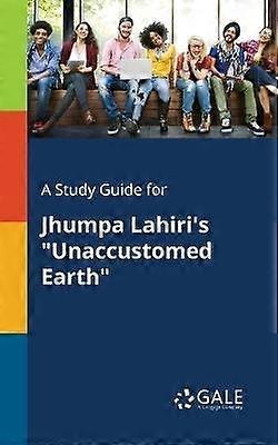 A Study Guide for Jhumpa Lahiri's "Unaccustomed Earth"