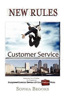 Customer Service New Rules Increase Your Profits by Providing Exceptional Customer Service with New Platinum Rules