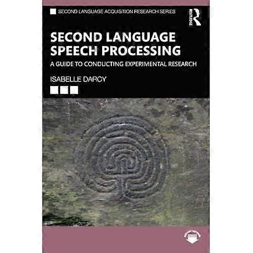Second Language Speech  Processing: A Guide to  Conducting Experimental  Research (Second Language  Acquisition Research Series)