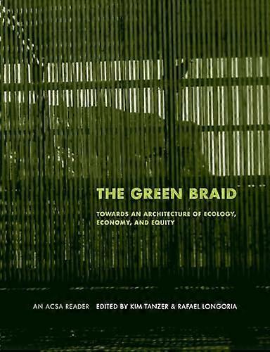 The Green Braid: Towards an Architecture of Ecology Economy and Equity
