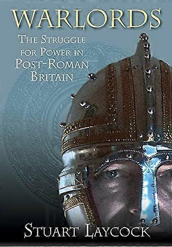 Warlords: The Struggle for Power in Post Roman Britain