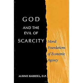 God And The Evil Of Scarcity Moral Foundations Of Economic Agency - Albino Barrera O.P