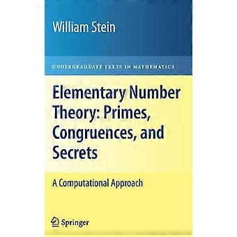 Elementary Number Theory Primes Congruences And Secrets A Computational Ap - William Stein