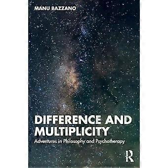 Difference And Multiplicity Adventures In Philosophy And Psychotherapy - Manu Bazzano