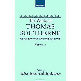 Die Werke von Thomas Southerne: Band I (Oxford English Texts)