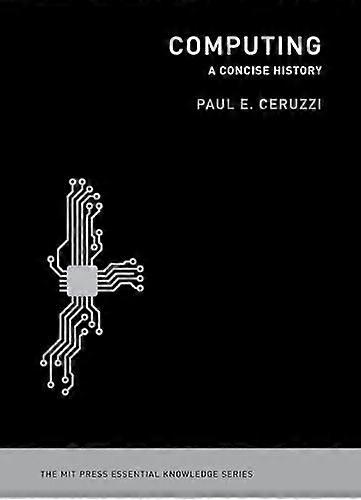 Computing: A Concise History (MIT Press Essential Knowledge)