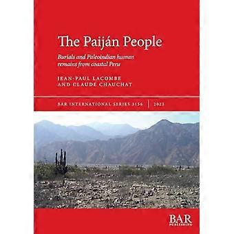 Das Volk der Paijàn: Begräbnisse und paläoindianische menschliche Überreste von der Küste Perus (British Archaeological Reports International Series) (Paijàn People The)