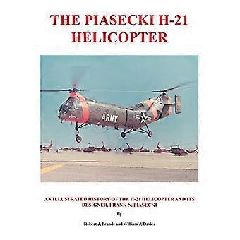 Der Piasecki H-21 Hubschrauber: Eine illustrierte Geschichte des H-21 Hubschraubers und seines Konstrukteurs, Frank N. Piasecki