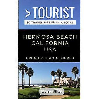 Suurempi kuin turisti-Hermosa Beach Kalifornia, Yhdysvallat: 50 matkavinkkiä paikalliselta (suurempi kuin turisti Kalifornia)