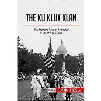 Ku Klux Klan: Fördomarnas huvansikte i USA