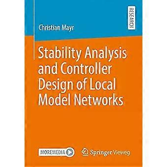 Stability Analysis And Controller Design Of Local Model Networks - Christian Mayr