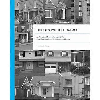 Houses without Names Architectural Nomenclature and the Classification of Americas Common Houses