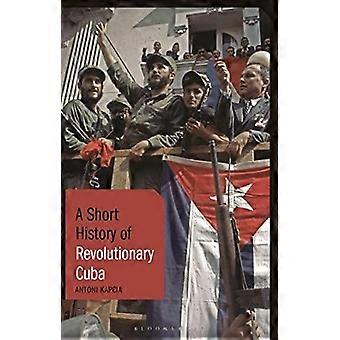 A Short History Of Revolutionary Cuba Revolution Power Authority And The S - Antoni Kapcia - Paperback - en Book