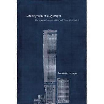 Autobiography Of A Skyscraper And The Story Of Those Who Built It - Francis Greenburger
