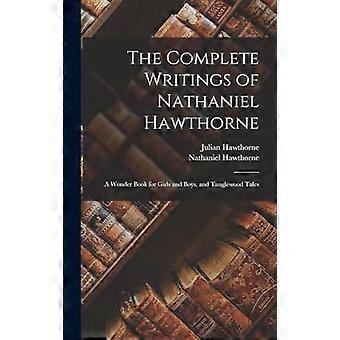 The complete writings of nathaniel hawthorne a wonder book for girls and boys, and tanglewood tales