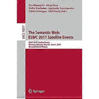 The Semantic Web ESWC 2017 Satellite Events ESWC 2017 Satellite Events Portoroz Slovenia May 28 June 1 2017 Revised Selected Papers