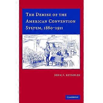 The Demise Of The American Convention System 1880-1911 - John F. Reynolds - Hardcover - English Book - History
