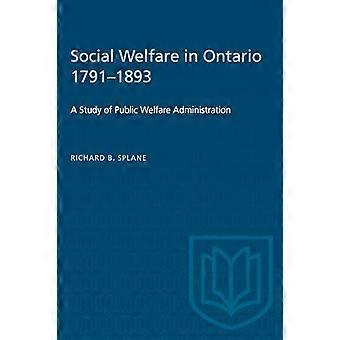 Social Welfare in Ontario 1791 1893 A Study of Public Welfare Administration