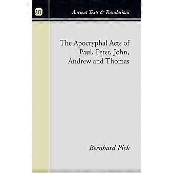The Apocryphal Acts Of Paul Peter John Andrew And Thomas - Bernhard Pick - Paperback - en Book