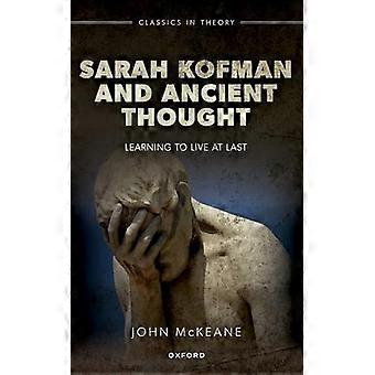 Sarah Kofman and Ancient Thought Learning to Live at Last