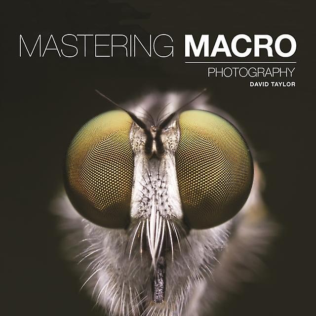Mastering Macro Photography by D Taylor Paperback