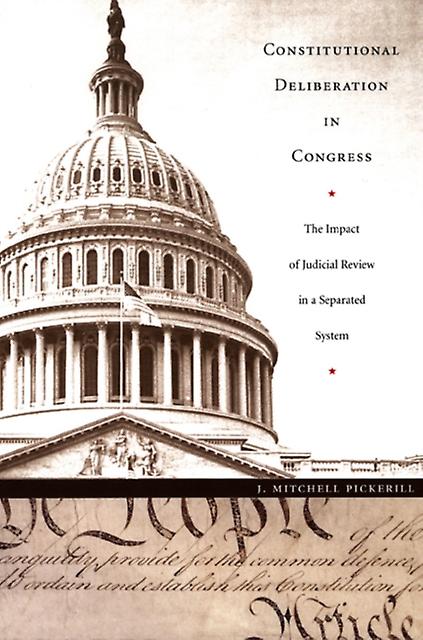 Constitutional Deliberation In Congress by J. Mitchell Pickerill Paperback Book