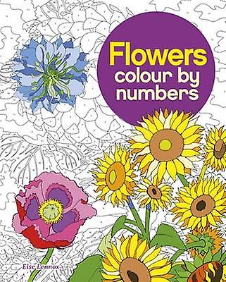 Flowers Colour By Numbers by Else Lennox Paperback Book