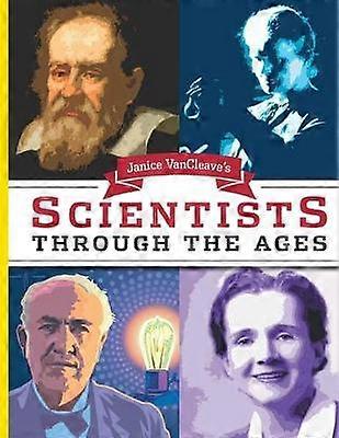 Janice Van Cleave's Scientists Through the Ages