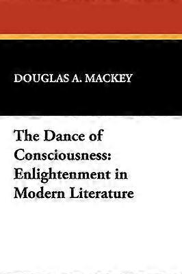 The Dance of Consciousness Enlightenment in Modern Literature No 16 IOEvans Studies in the Philosophy  Criticism of Literature