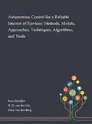 Autonomous Control for a Reliable Internet of Services Methods Models Approaches Techniques Algorithms and Tools