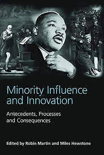 Minority Influence and Innovation: Antecedents Processes and Consequences