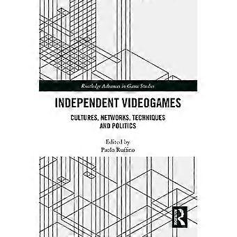 Independent Videogames Cultures Networks Techniques And Politics - Taylor & Francis Ltd