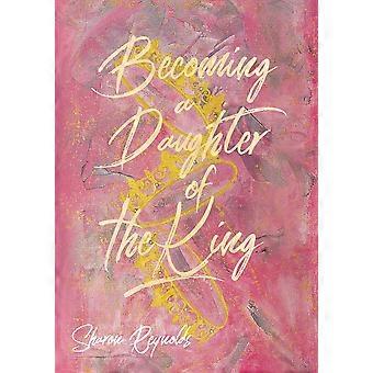 Becoming A Daughter Of The King - Sharon Reynolds - Paperback - en Book