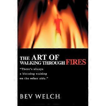 The Art Of Walking Through Firesthere's Always A Blessing Waiting On The Other S - Bev Welch - Paperback - en Book