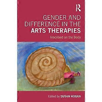 Gender And Difference In The Arts Therapies Inscribed On The Body - Taylor & Francis Ltd