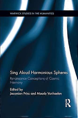 Sing Aloud Harmonious Spheres: Renaissance Conceptions of Cosmic Harmony