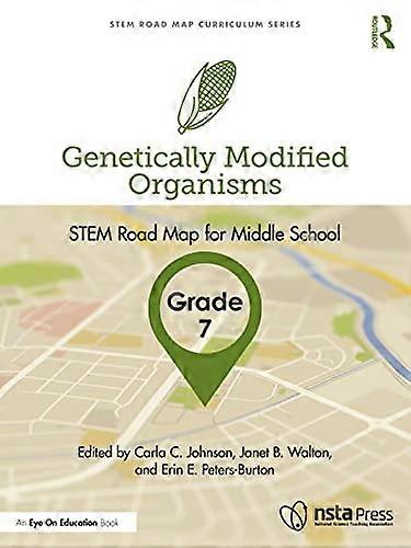 Genetically Modified Organisms Grade 7 STEM Road Map for Middle School