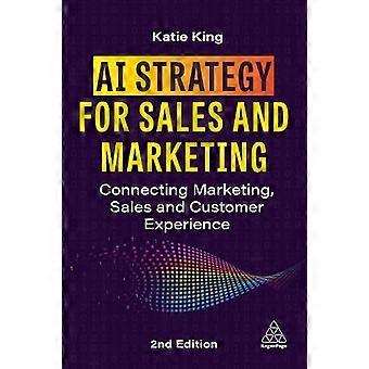 Ai Strategy For And Marketing Connecting Marketing And Customer Experience - Katie King