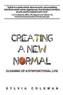 Creating a New Normal Cleaning Up a Dysfunctional Life