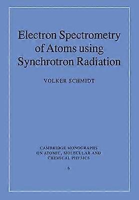 Electron Spectrometry of Atoms 6 Cambridge Monographs on Atomic Molecular and Chemical Physics Series Number 6