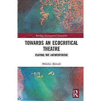 Mot en ekokritisk teater: Att spela antropocen (Routledge Environmental Humanities)