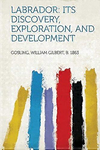Labrador : Its Discovery, Exploration, and Development