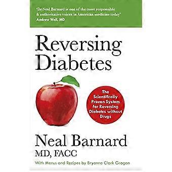 Diabetes omkeren: het wetenschappelijk bewezen systeem voor het omkeren van diabetes zonder medicijnen