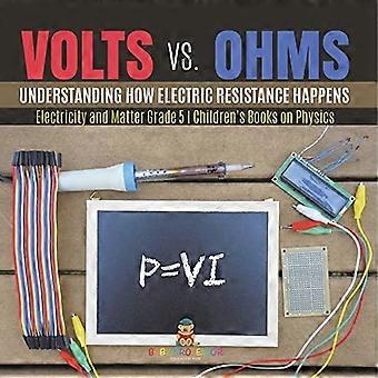 Volts vs. Ohms : Understanding How Electric Resistance Happens Electricity and Matter Grade 5 Children's Books on Physics