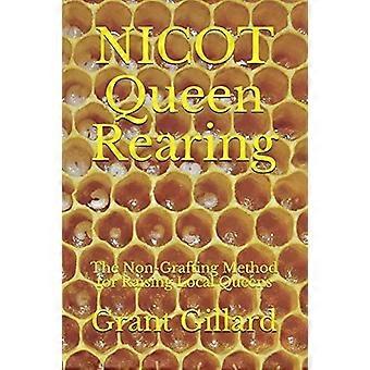 NICOT Queen Rearing: The Non-Grafting Method for Raising Local Queens Updated 2nd Edition