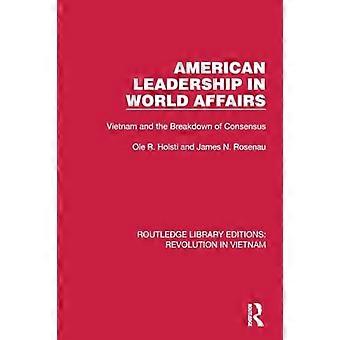 American Leadership in World Affairs Vietnam and the Breakdown of Consensus