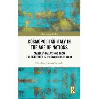 Cosmopolitan Italy In The Age Of Nations Transnational Visions From The Eighteen - Taylor & Francis Ltd - Paperback - English Book - History