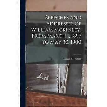 Speeches And Addresses Of William Mckinley From March 1 1897 To May 30 - William McKinley - Hardcover - English Book - History