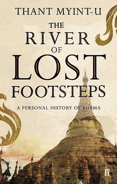 The River Of Lost Footsteps by Thant MyintU Paperback Book